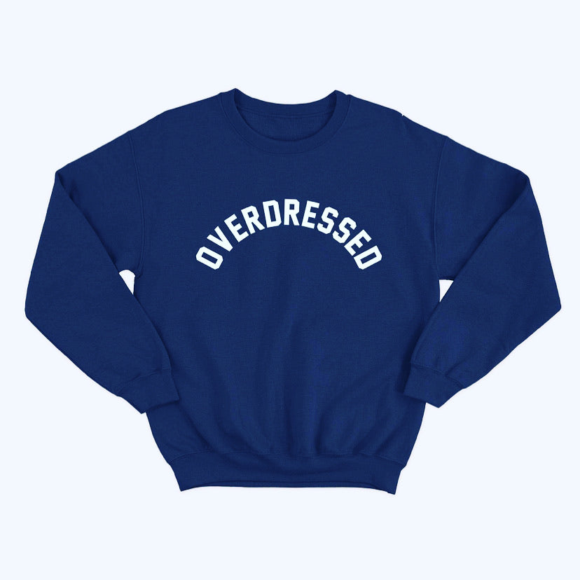 “Overdressed” Sweatshirt